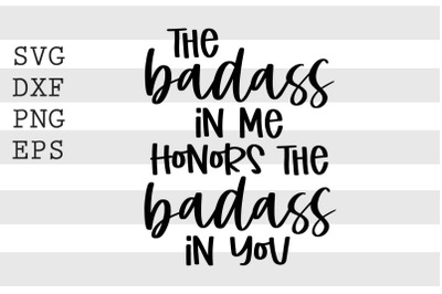 The badass in me honors the badass in you SVG