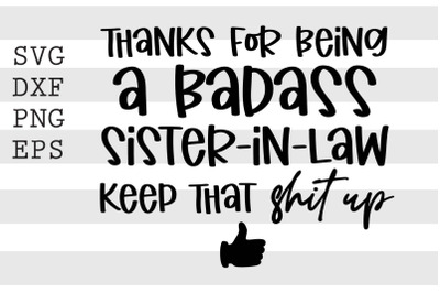 Thanks for being a badass sister in law keep that shit up SVGfunny svg