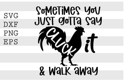 Sometimes you just gotta say cluck it and walk away SVGfunny svg, svg,