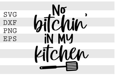 No bitchin in my kitchen SVG