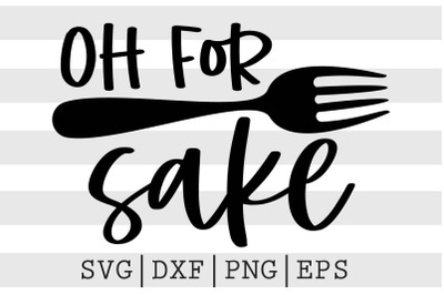 Oh for fork sake SVGfunny svg, svg, cut files, funny quotes svg, funny