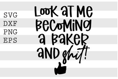 Look at me becoming a baker and shit SVG