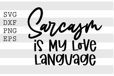 Sarcasm is my love language SVG