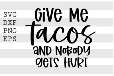 Give me tacos and nobody gets hurt SVG