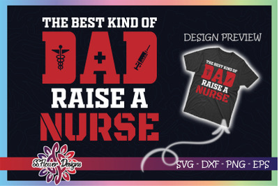 Best Kind Of Dad Raises A Nurse svg