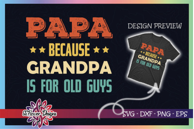 Papa Because Grandpa is for Old Guys