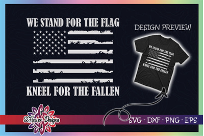 We Stand For The Flag Kneel For Fallen