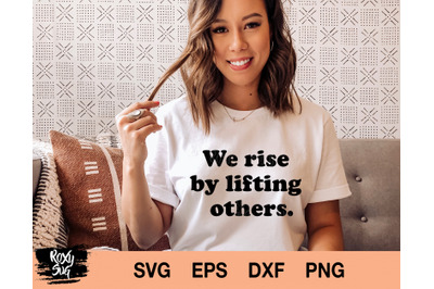 We Rise by Lifting Others Svg