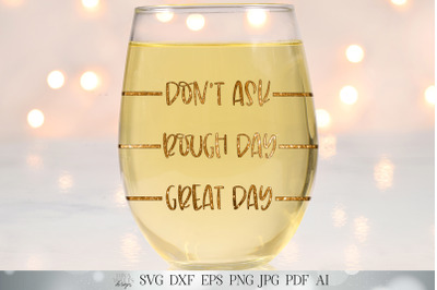 Wine Humor SVG | Great Day / Bad Day / Don&#039;t Ask | Wine Lover&#039;s Gift
