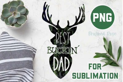 Dad Sublimation| best buckin dad PNG | Camouflaged