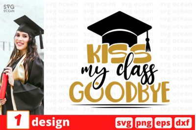 Kiss my class goodbye SVG Cut File