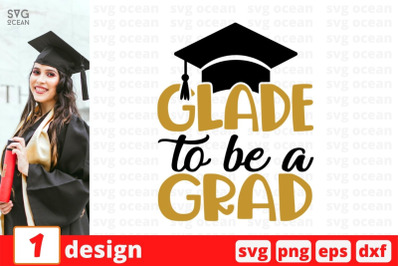 Glade to be a grad SVG Cut File