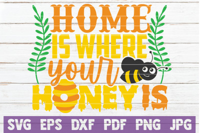 Home Is Where Your Honey Is SVG Cut File