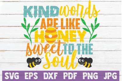 Kind Words Are Like Honey Sweet To The Soul SVG Cut File