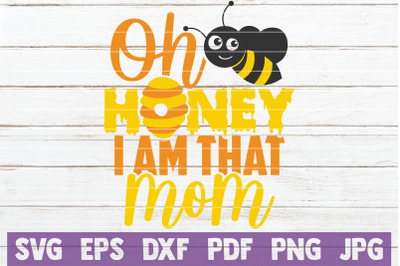 Oh Honey I Am That Mom SVG Cut File