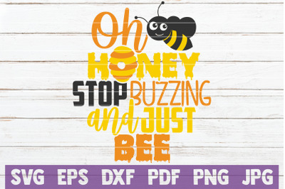 Oh Honey Stop Buzzing And Just Bee SVG Cut File