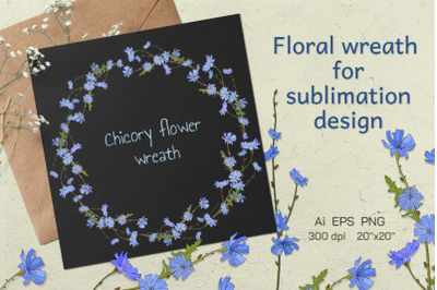 A wreath of chicory flowers. Sublimation design
