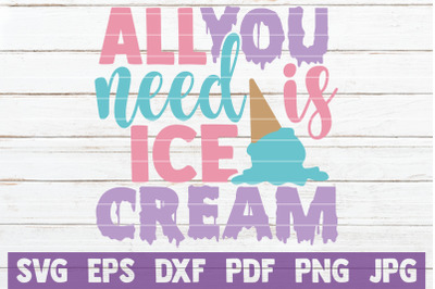 All You Need Is Ice Cream SVG Cut File