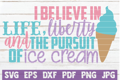 I Believe In Life, Liberty And The Pursuit Of Ice Cream SVG Cut File