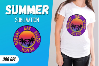 Eat Sleep Beach Repeat Sublimation