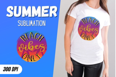 Beach vibes only Sublimation