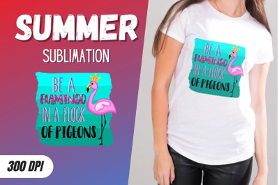 Be a flamingo in a flock of pigeons Sublimation