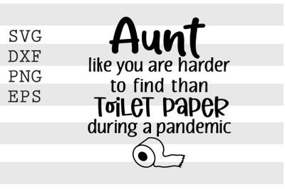 Aunt like you are harder to find than toilet paper... SVG