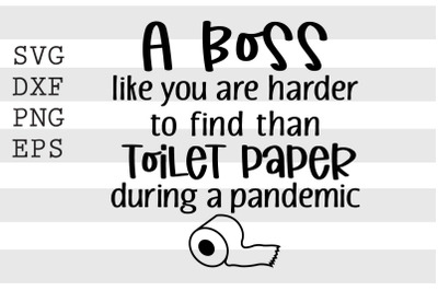 A boss like you are harder to find than toilet paper... SVG
