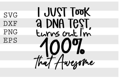 I just took a DNA test turns out Im 100 percent that awesome SVG