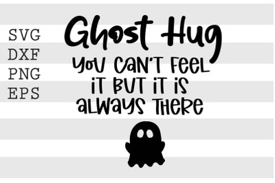 Ghost hug You cant feel it but it is always there SVG