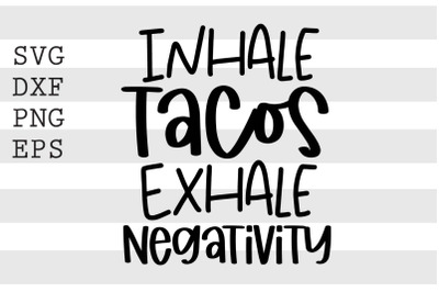 Inhale tacos Exhale negativity SVG