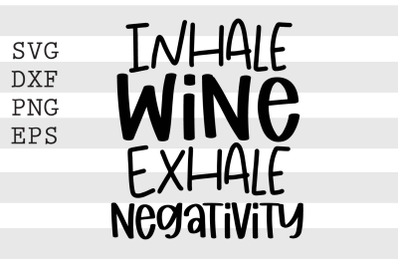 Inhale wine Exhale negativity SVG