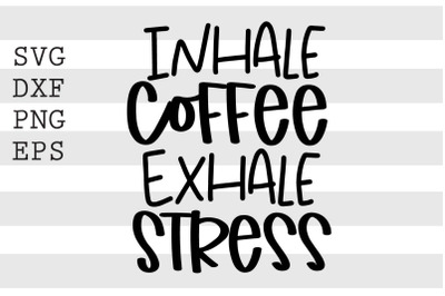 Inhale coffee Exhale stress SVG