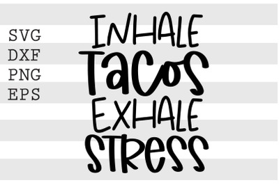 Inhale tacos Exhale stress SVG