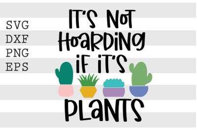 It is not hoarding if it is plants SVG