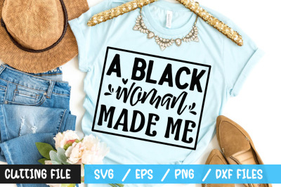 A black woman made me svg