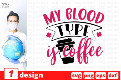 My blood type is coffee SVG Cut File