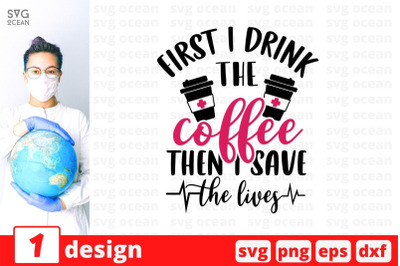 First I drink the coffee then I save the lives SVG Cut File