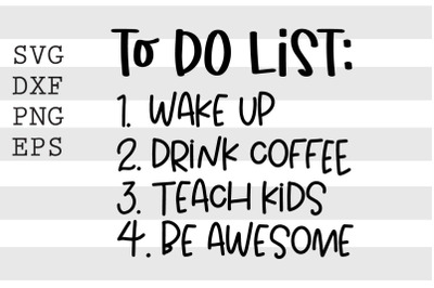 To do list Wake up Drink Coffee Teach kids Be awesome SVG