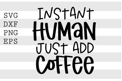 Instant human just add coffee SVG