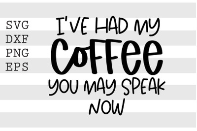 Ive had my coffee you may speak now SVG