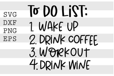 To do list Wake Up Drink coffee Workout Drink wine SVG