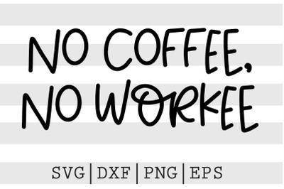 No coffee No workee SVG