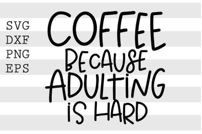 Coffee because adulting is hard SVG