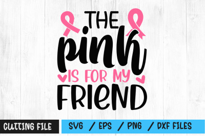 The pink is for my friend svg