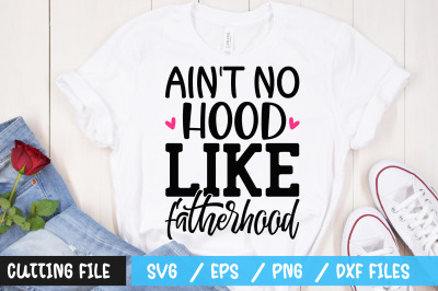 Aint no hood like fatherhood svg