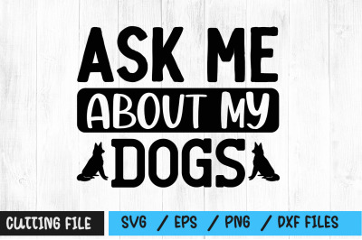 Ask me about my dogs svg