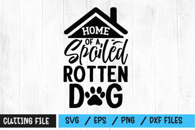 Home of a spoiled rotten dog svg