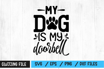 My dog is my doorbell svg