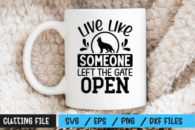 Live like someone left the gate open svg